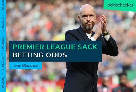 Premier League Sack Race Odds: Ten Hag Favourite For Axe .